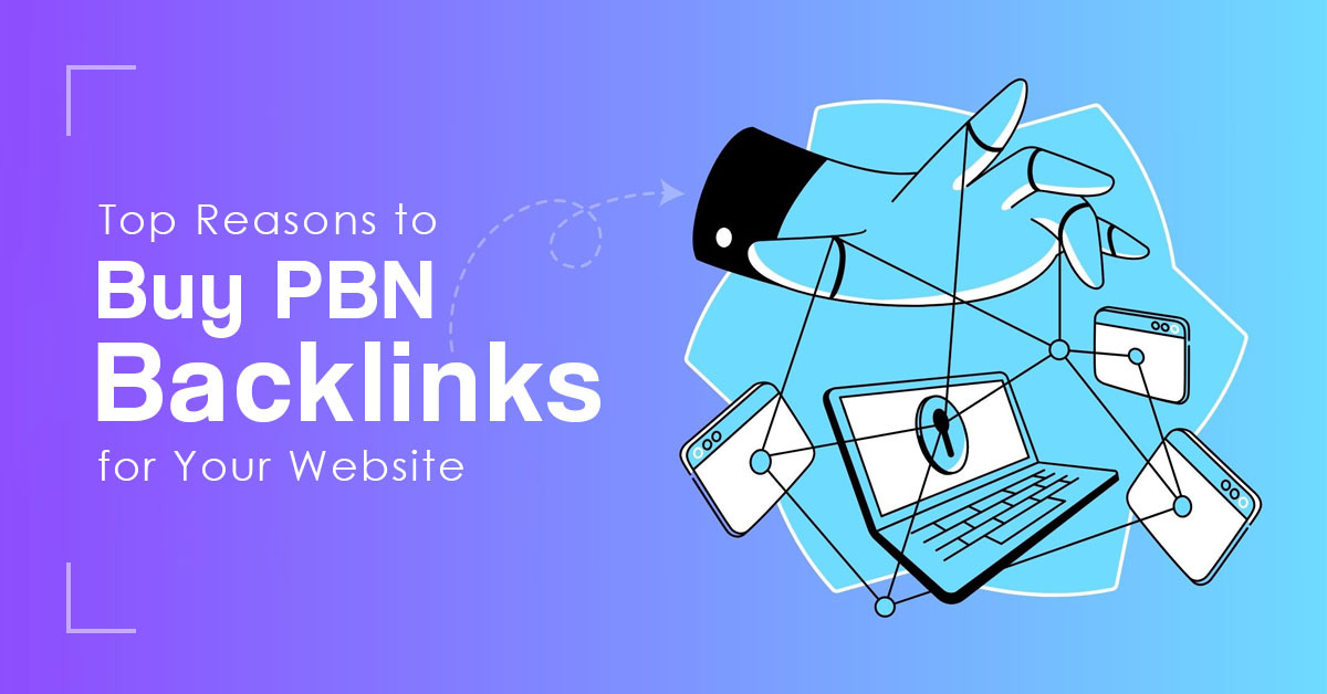 Top Reasons to Buy PBN Backlinks for Your Website